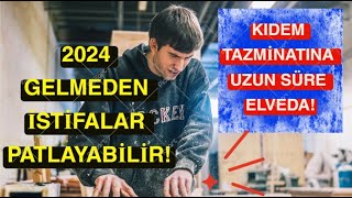 Kıdem Tazminatı Kalkıyor Mu 2024 Yılı Gelmeden İstifa Etmek Avantajlı Mı [upl. by Assirk]