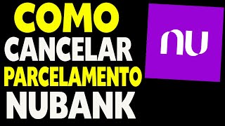 Como Cancelar Parcelamento de Fatura Nubank [upl. by Tedie]