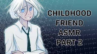 Childhood Friend Part 2  ASMR [upl. by Viola756]