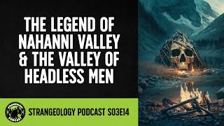 The Terrifying Mystery of Nahanni Valley amp The Valley of Headless Men Revealed [upl. by Halbeib]