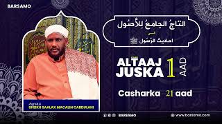 AL TAAJ JUSKA 1AAD  Casharka 21 aad  Sheikh Saalax Macalin [upl. by Ikkela]