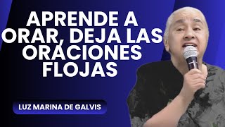 🔴APRENDE A ORAR 🙏 ENSEÑE A SU CUERPO TIENES QUE DEJAR LAS ORACIONES FLOJAS 😱LUZ MARINA DE GALVIS [upl. by Nnylanna]