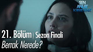 Berrakın başına ne geldi  Sen Anlat Karadeniz 21 Bölüm  Sezon Finali [upl. by Micheline]