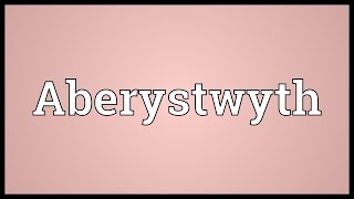 Aberystwyth Meaning [upl. by Odlabu]