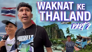 WAKNAT KE THAILAND PART 2 [upl. by Agathe]