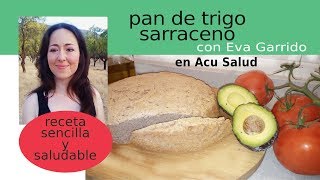 Pan de Trigo Sarraceno  Eva Garrido  Acu Salud  Receta sencilla y saludable [upl. by Yurt]