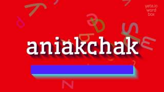 How to say quotaniakchakquot High Quality Voices [upl. by Anorahs287]