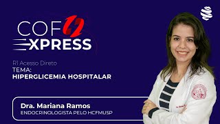 COFEXPRESS  Hiperglicemia Hospitalar Com Dra Mariana Ramos [upl. by Alburg]