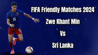 Zwe Khant Min Vs Sri Lanka  FIFA Friendly Matches 2024 [upl. by Lirret208]