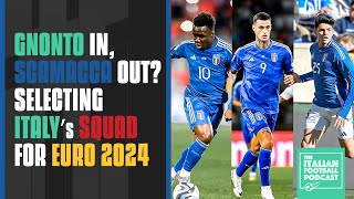 Gnonto In Scamacca Out Selecting Italy’s Squad For Euro 2024 Ep 407 [upl. by Everson692]