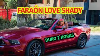 Faraón Love Shady  Duro 2 Horas 1 HORA [upl. by Darlleen70]