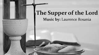 The Supper Of The Lord  SATB Choir  Laurence Rosania  Communion Hymn  Sunday 7pm Catholic Choir [upl. by Nollahs]