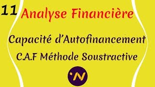 11 Analyse financière CAF La capacité d’autofinancement la Méthode soustractive [upl. by Nyrahtak]