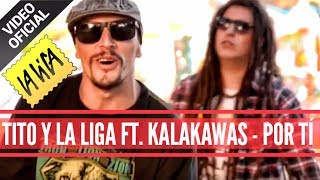 Tito y La Liga ft Kalacawas  Por ti  Video Clip Oficial [upl. by Mackay]