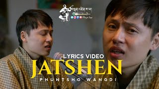 JATSHEN  LYRICS VIDEO  Phuntsho Wangdi  New Bhutanese Love Song  Bhutanese Song [upl. by Anyat380]