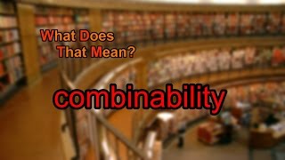 What does combinability mean [upl. by Onder937]