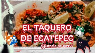 El Taquero de Ecatepec  Historia de Terror [upl. by Ennaeel755]