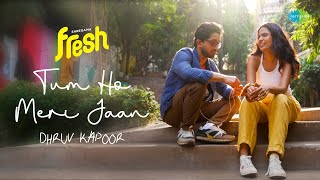 Tum Ho Meri Jaan  Dhruv Kapoor  Official Video  Saregama Fresh  IndieMusic [upl. by Baker]