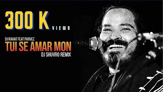 DJ Rahat x Parvez Sazzad  Tui Se Amar Mon DJ Shuvro Remix [upl. by Ahsiet454]