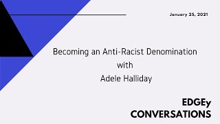 EDGEy Conversations  Becoming an AntiRacist Denomination with Adele Halliday [upl. by Alla587]