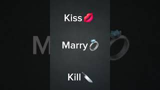 kiss 💋 Marry 💍 Kill [upl. by Lokkin]