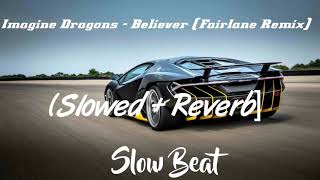 Imagine Dragon  Believe Fairlane Remix Slowed  Reverb  Slow Beat [upl. by Delmar]