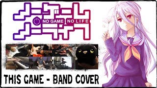 【No Game No Life OP】This Game【コラボしました】 Band Cover [upl. by Hterag944]