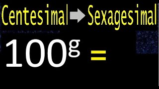 convert 100 centesimal degrees to sexagesimal degrees transform quick method [upl. by Westberg345]