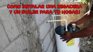 COMO INSTALAR UNA REGADERA Y UN BOILER PARA TU HOGAR [upl. by Meda]