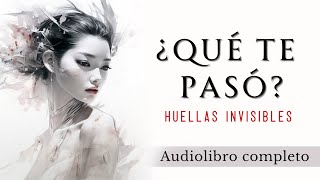 ¿Qué te pasó Huellas invisibles  Audiolibro completo en español [upl. by Panthea]