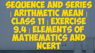 PDF Sequence amp Series  Class 11 Exercise 94  Arithmetic Mean  Elements of Mathematics amp NCERT [upl. by Sallee14]