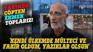 quot YAKINDA ÇÖPTEN EKMEK TOPLARIZ KENDİ ÜLKEMDE FAKİR OLDUM quot SOKAK RÖPORTAJI [upl. by Ceciley683]