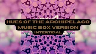 Hues of the Archipelago Music Box Version  InterTidal [upl. by Crenshaw]