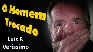 O Homem Trocado  Luís Fernando Veríssimo  Voz Humana [upl. by Aerdnaxela]