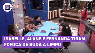 BBB 24 Isabelle Alane e Fernanda tiram fofoca de Buda a limpo [upl. by Pillihpnhoj]