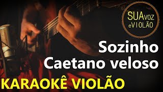 Caetano Veloso  Sozinho  Karaokê Violão [upl. by Einohtna255]