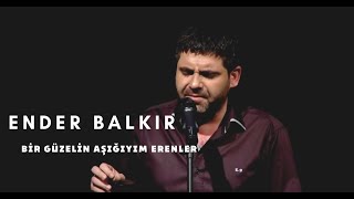 Ender BALKIR  Bir Güzelin Aşığıyım Erenler [upl. by Nnaecyoj499]