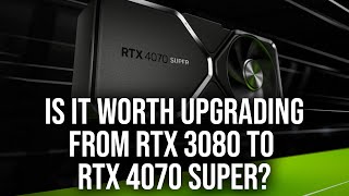 Upgrading From RTX 3080 to RTX 4070 Super Is It Worth It [upl. by Haynor598]