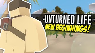 NEW BEGINNINGS  Unturned Life Roleplay 184 [upl. by Esylle341]