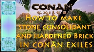 Conan Exiles  STONE CONSOLIDANT and HARDENED BRICK  How to Make [upl. by Zedekiah]