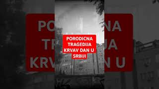 PORODICNA TRAGEDIJA KRVAV DAN U SRBIJI [upl. by Addia]