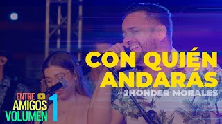 Jhonder Morales  Con Quién Andarás Vivo [upl. by Uttasta]