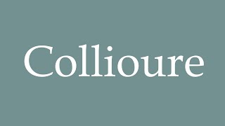 How to Pronounce Collioure Correctly in French [upl. by Aihsotal]