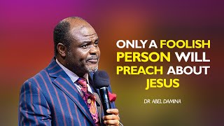 ONLY FOOLISH PEOPLE PREACH THE GOSPEL  DR ABEL DAMINA [upl. by Ulick858]