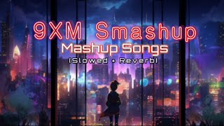 9XM Smashup Mashup Songs Slowed 🥂 Reverb MsLofi1 [upl. by Ivz]