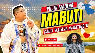 PILIIN MAGING MABUTI KAHIT WALANG NAKATINGIN INSPIRING HOMILY II FR JOWEL JOMARSUS GATUS [upl. by Simpkins]