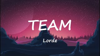 Lorde  Team Lyrics [upl. by Nairrot72]