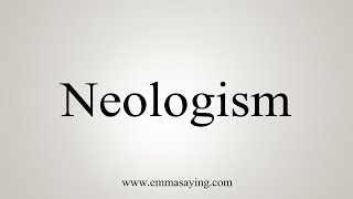 How To Say Neologism [upl. by Icnarf]