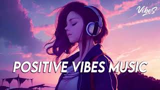 Good Vibes Music 🌻 Top 100 Chill Out Songs Playlist  New Tiktok Songs With Lyrics [upl. by Acirema]