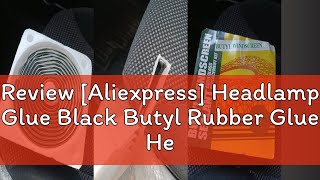 Review Aliexpress Headlamp Glue Black Butyl Rubber Glue Headlight Sealant Retrofit Reseal Hid Hea [upl. by Frendel]